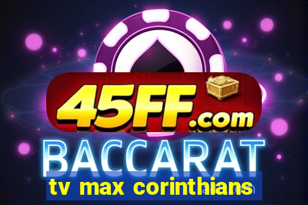 tv max corinthians